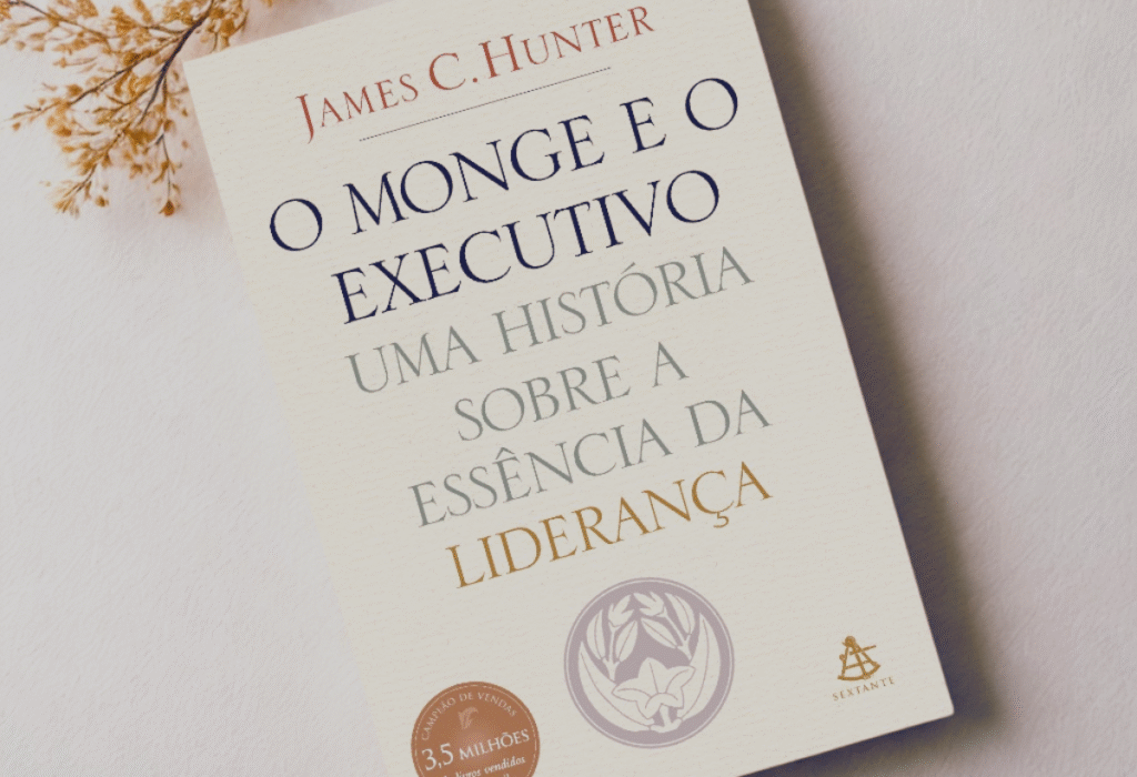 O Monge e o Executivo - James C. Hunter - Uma história sobre e essência da liderança.