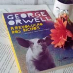 A Revolução dos Bichos – George Orwell.