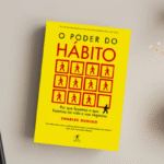 Resenha – O Poder do Hábito – Charles Duhigg